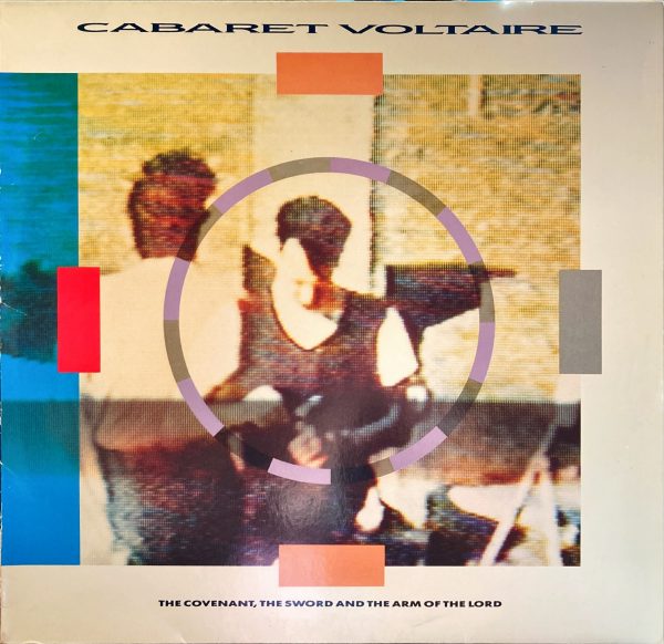 Cabaret Voltaire - Covenant, The Sword And The Arm Of The Lord, The