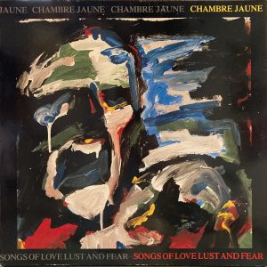 Chambre Jaune - Songs Of Love Lust And Fear