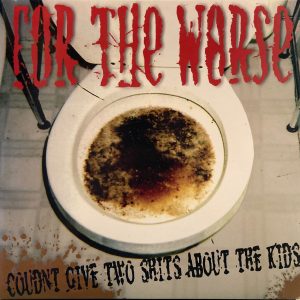 For The Worse - Coudnt Give Two Shits About The Kids