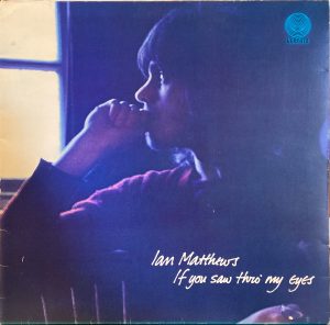 Ian Matthews - If You Saw Thro' My Eyes