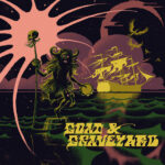 Goat & Graveyard - Ship Of Fools/Light As A Feather