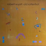 Robert Wyatt - Old Rottenhat
