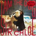 Sir Chloe - I Am The Dog