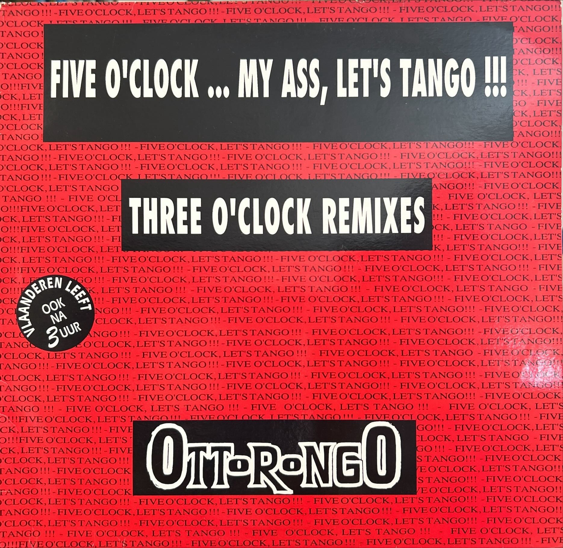 Ottorongo - Five O'Clock. My Ass, Let's Tango !!! (Three O' Clock Remixes)