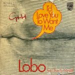 Lobo - I'd Love You To Want Me