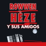 Rowwen Heze - Y Sus Amigos